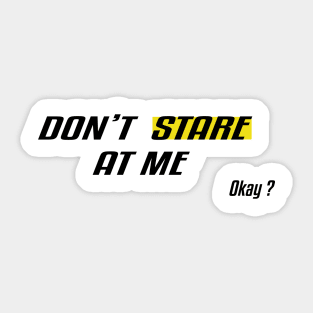 Don't Stare At Me, Okay ? Sticker